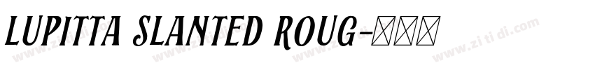 Lupitta Slanted Roug字体转换